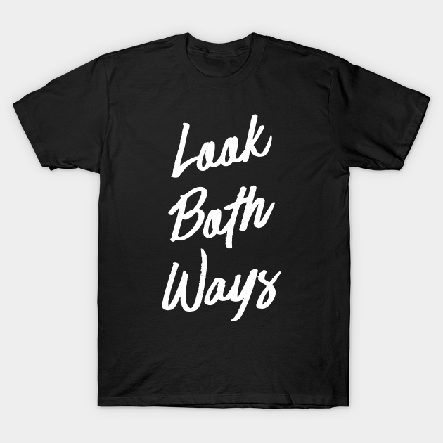 Discover Look Both Ways (v1) - Look Both Ways - T-Shirt