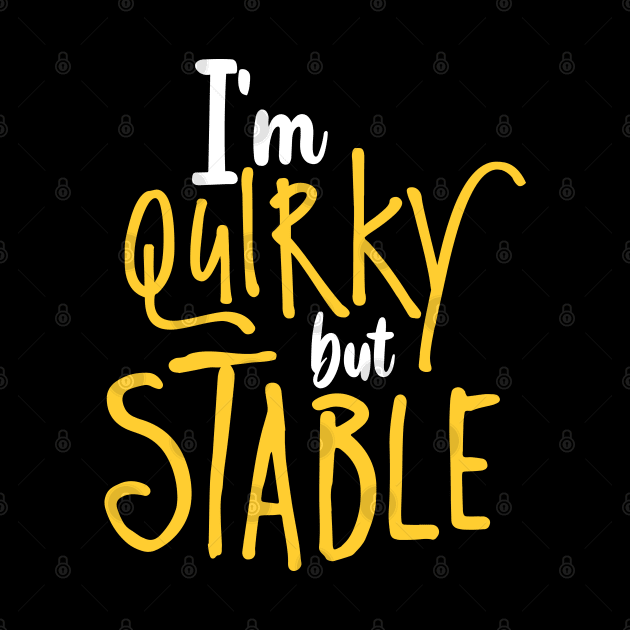 I'm Quirky but Stable by Astroman_Joe