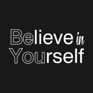 Believe In Yourself (Be You) T-Shirt