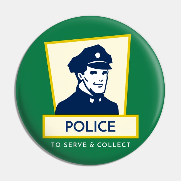 Police – To Serve and Collect Pin by OldTony