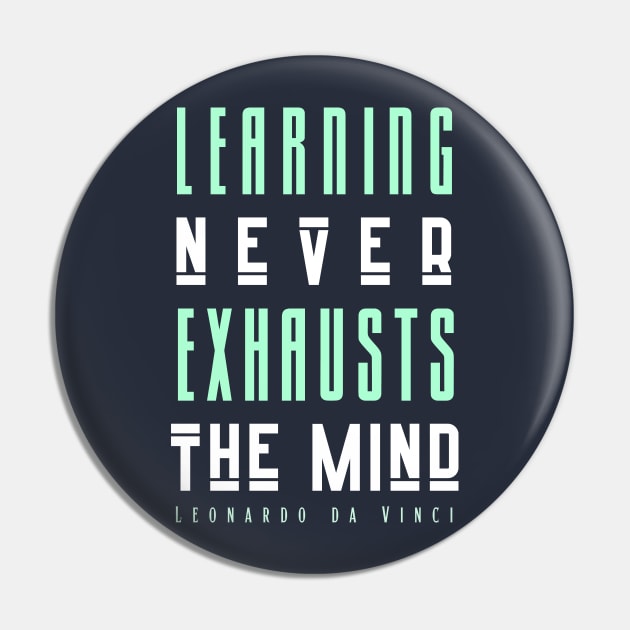 Leonardo da Vinci quote: Learning Never Exhausts the Mind Pin by artbleed