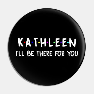 Kathleen I'll Be There For You | Kathleen FirstName | Kathleen Family Name | Kathleen Surname | Kathleen Name Pin