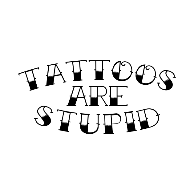 Tattoos are stupid 2.0 by DesecrateART