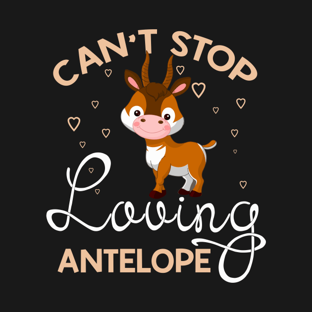 Can't Stop Loving Antelope T-Shirt Antelope Lover Gift by HouldingAlastairss