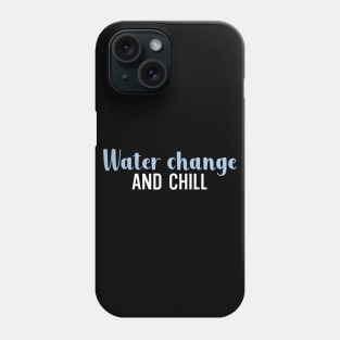 Water change and chill Phone Case