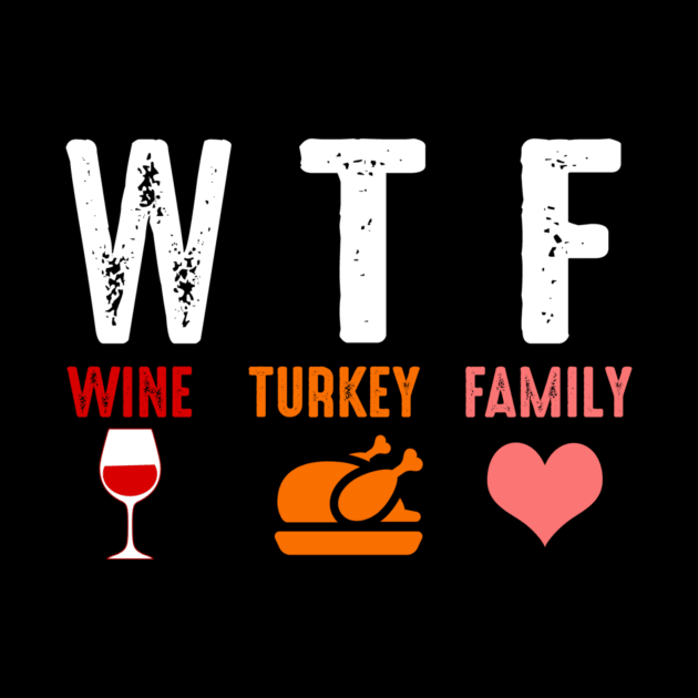 Wtf Wine Turkey Family Funny Thanksgiving Gift Shirt by Rozel Clothing