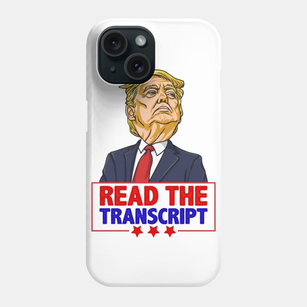 Read The Transcript Pro Trump Impeachment Shirt Gift for Proud Republicans Phone Case by BadDesignCo