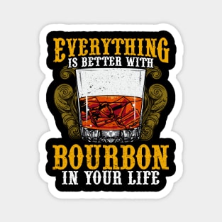 Everything Is Better With Bourbon In Your Life Magnet