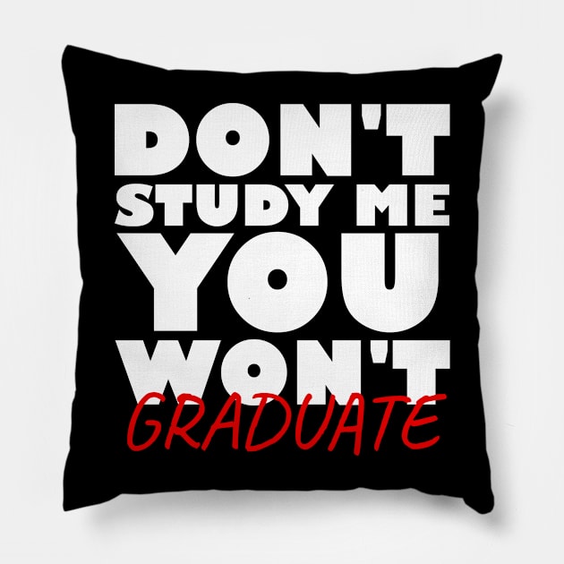 Don't study me you won't graduate Pillow by Nuclear - T