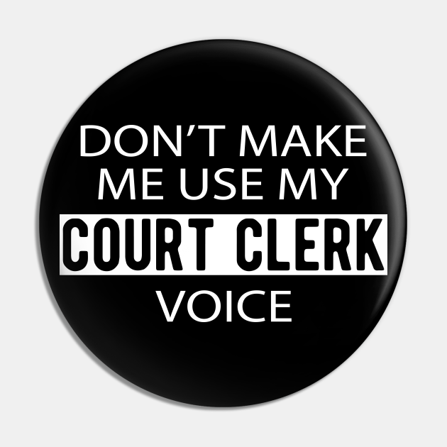 Court Clerk Don t make me use my court clerk voice Clerk Of Court