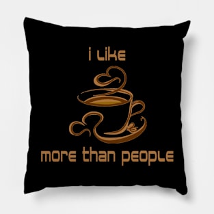 I like Coffee more than People Pillow