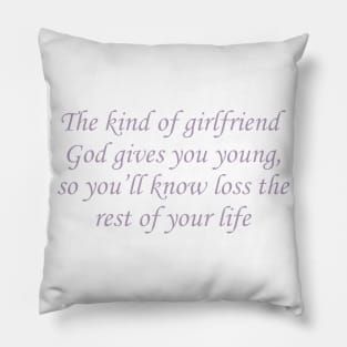 The Kind of Girlfriend God Gives You Young T-Shirt, So You’ll Know Loss The Rest of Your Life Tee, First Love Tee, Trending Tee Pillow