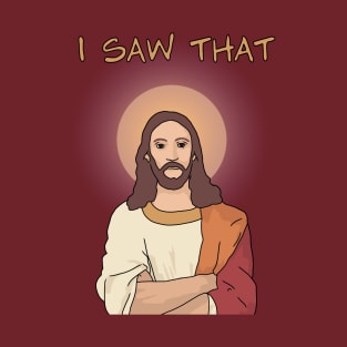 Jesus "I Saw That" Funny Jesus T-Shirt