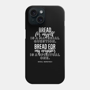 Bread quotes by Nikoli Berdyaev Phone Case