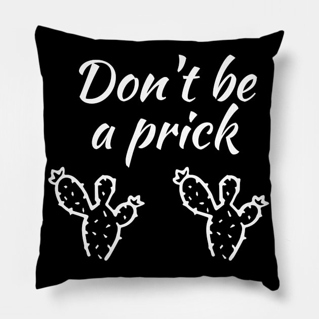 Don't be a prick Pillow by Word and Saying