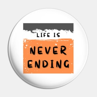 Life is never ending Pin