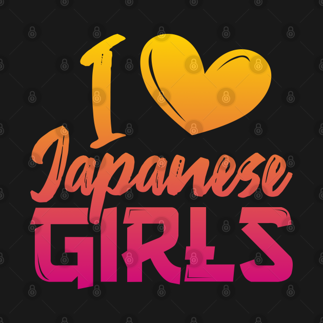 I Love Japanese Girls Japanese Girls T Shirt Teepublic 