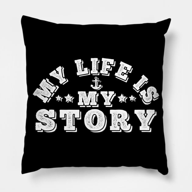 My Life is my Story Pillow by Macphisto Shirts