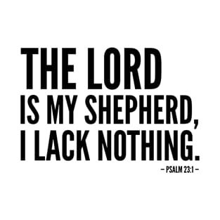 The Lord is my Shepherd, I Lack Nothing - Inspirational Bible Verse T-Shirt