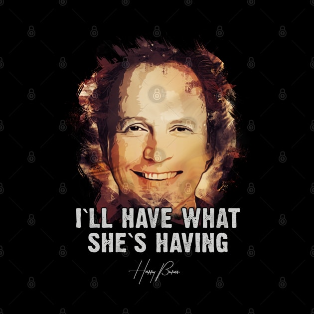 I`ll Have What She`s Having - When Harry met Sally by Naumovski