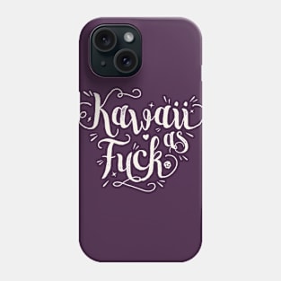 Kawaii as Fuck Phone Case