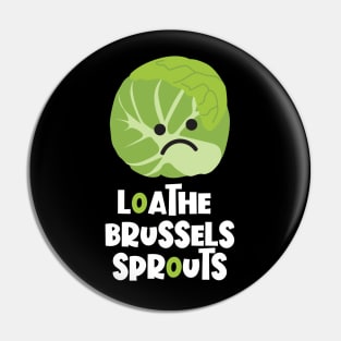 Loathe Brussels Sprouts Pin