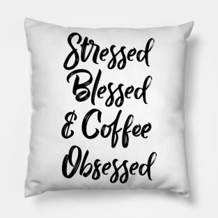 Stressed, blessed and coffee obsessed Pillow