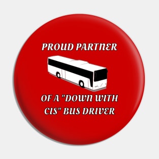 Proud Partner Of A "Down With Cis" Bus Driver Pin