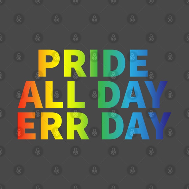 Pride All Day Err Day by Nuft
