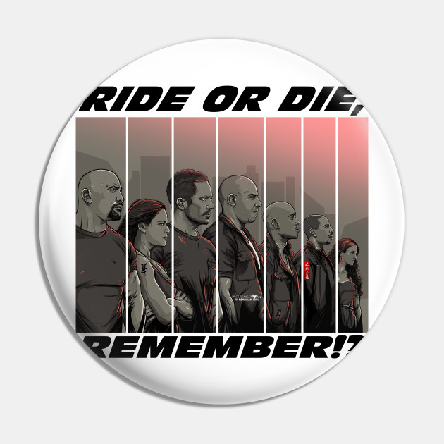 Ride Or Die Remember The Fast And The Furious Pin Teepublic