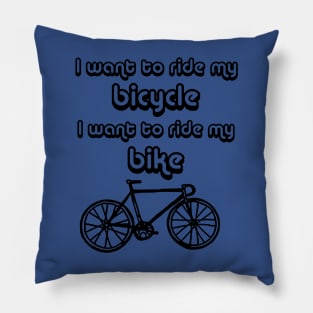 bicycle I want to ride my bicycle Pillow