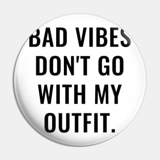 Bad Vibes Don't Go With My Outfit Pin