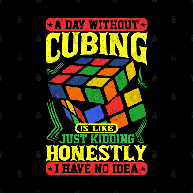 A Day Without Cubing - Rubik's Cube Inspired Design for people who know How to Solve a Rubik's Cube by Cool Cube Merch