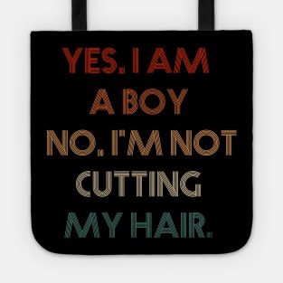 Yes, I Am A Boy No, I'm Not Cutting My Hair Tote