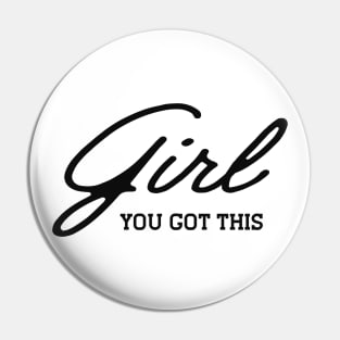 Girl you got this Pin