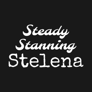 Steady Stanning Stelena white letters T-Shirt