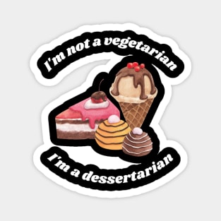 I'm not a vegetarian, I'm a dessertarian Magnet