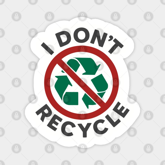 I Don't Recycle Environmental Humor Sustainable Joke Magnet by Anticorporati