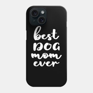 Best Dog Mom Ever Phone Case