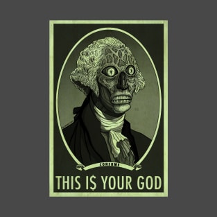 THIS IS YOUR GOD - George Washington - They Live T-Shirt