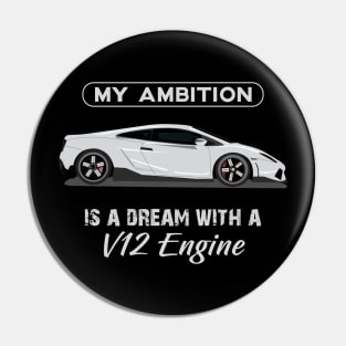 My ambition is a dream with a V12 Engine Pin