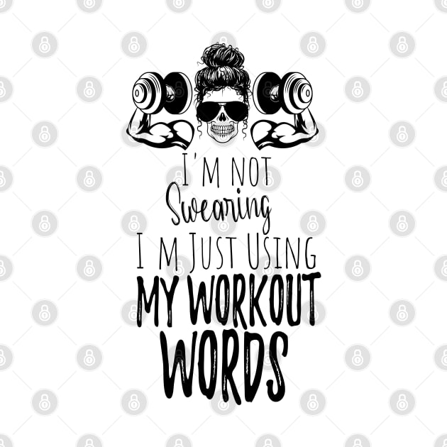 I'm Not Swearing I'm Using my Workout Words - Funny Motivational Saying by WassilArt