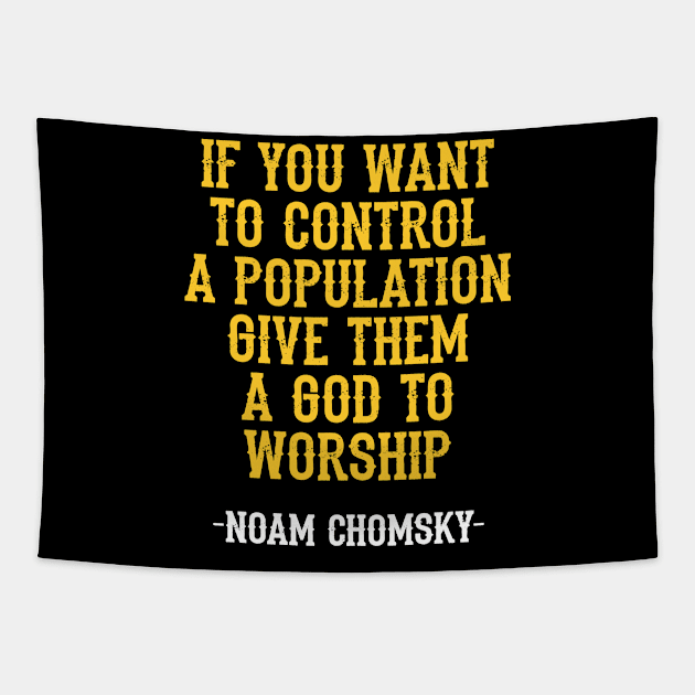 If you want to control a population give them a god to worship, quote. Fight against power. Question everything. Read Noam Chomsky. Beware propaganda and mass media. Tapestry by IvyArtistic