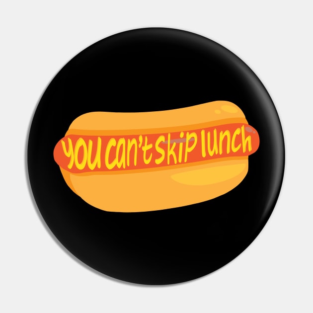 You Can't Skip Lunch Pin by soulf1re