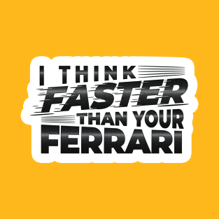 I THINK FASTER THAN YOUR FERRARI | TYPOGRAPHY STICKER DESIGN T-Shirt