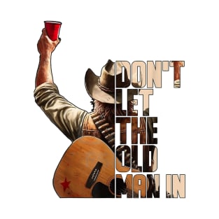 Dont Let The Old Man In T-Shirt