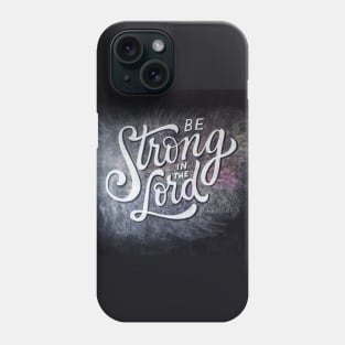 Be strong in the Lord Phone Case