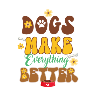 Dogs Make Everything Better T-Shirt