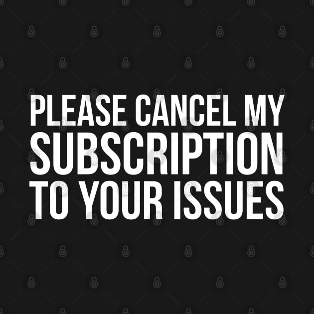 Please Cancel My Subscription To Your Issues by evokearo