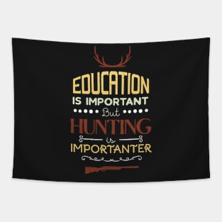 Education Is Important But Hunting Is Importanter Funny Hunter Tapestry